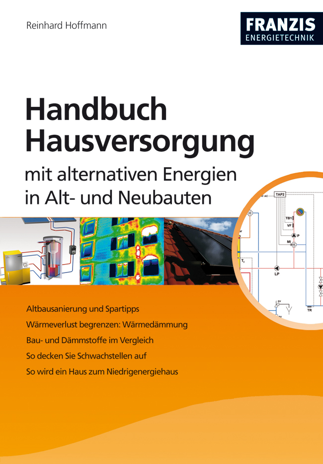 Handbuch Hausversorgung: Mit alternativen Energien in Alt- und Neubauten