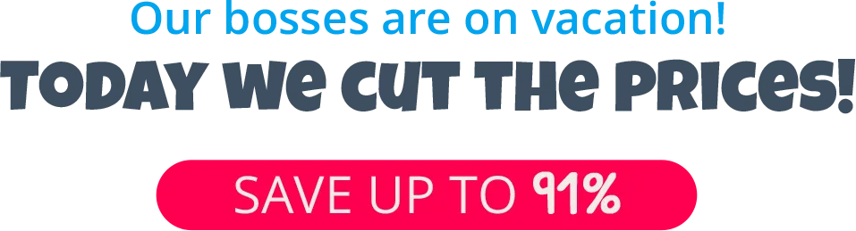 Our bosses are on vacation! Today WE cut the prices!