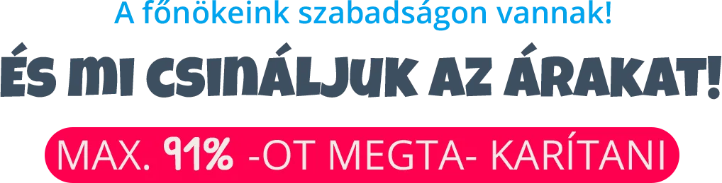 A főnökeink szabadságon vannak! Mi szabjuk meg az árakat!