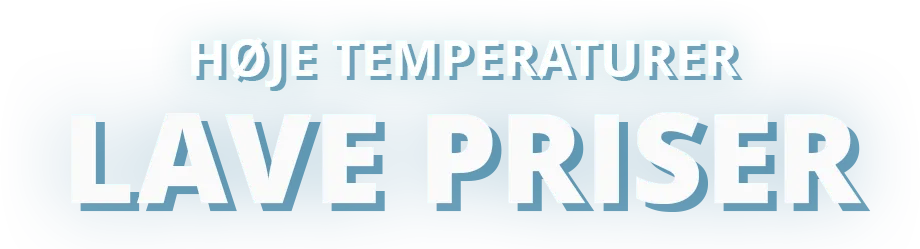 Høje temperaturer,
lave priser.