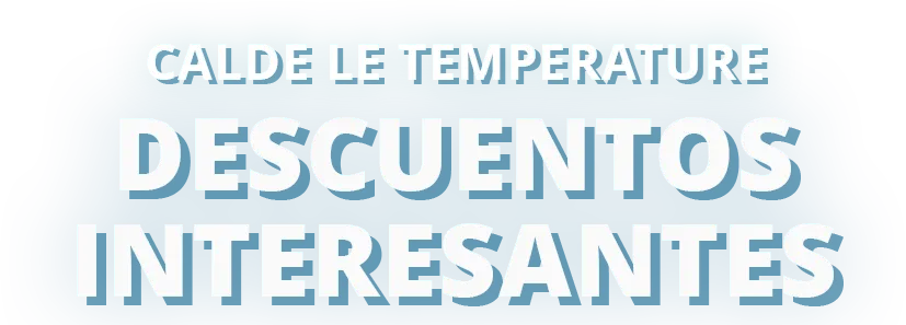 Altas temperaturas,
descuentos interesantes.