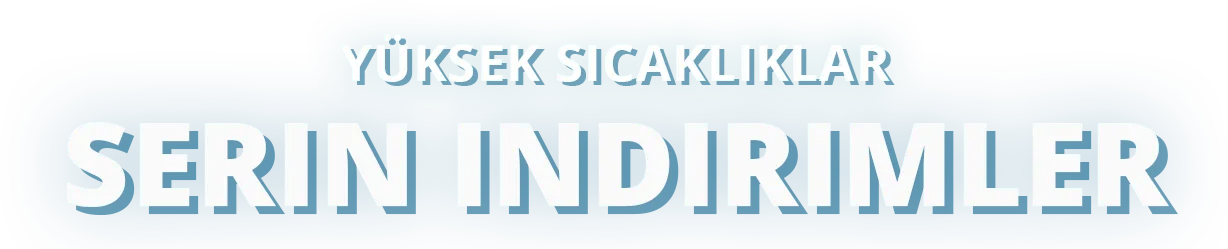Yüksek sıcaklıklar,
serin indirimler.