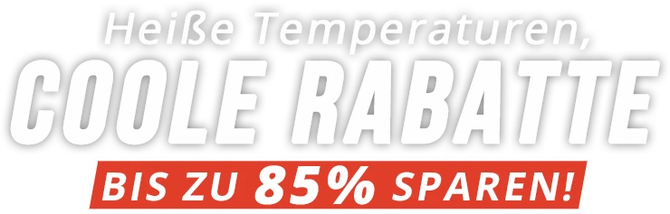 Heiße Temperaturen,
coole Rabatte