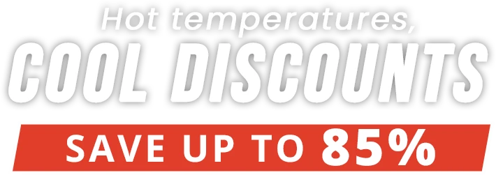 Hot temperatures,
cool discounts.