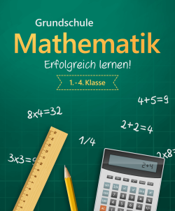 Grundschule Mathematik - Erfolgreich Lernen!