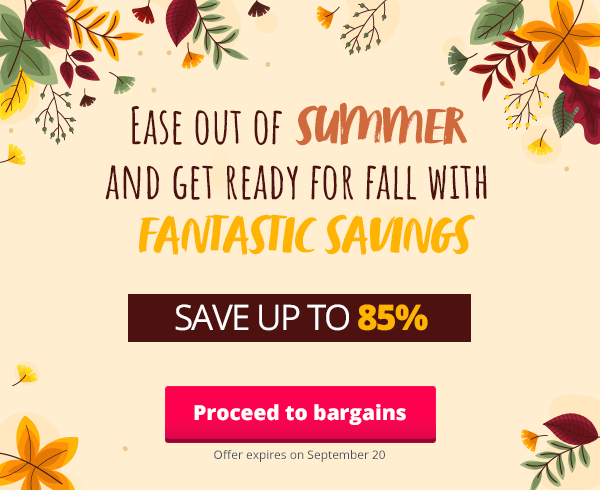 Ease out of summer and get ready for fall with fantastic savings