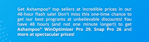 Get Ashampoo® top sellers at incredible prices in our 48-hour flash sale!