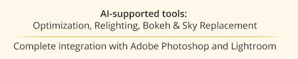 AI-supported tools: Optimization, Relighting, Bokeh & Sky Replacement & Complete integration with Adobe Photoshop and Lightroom